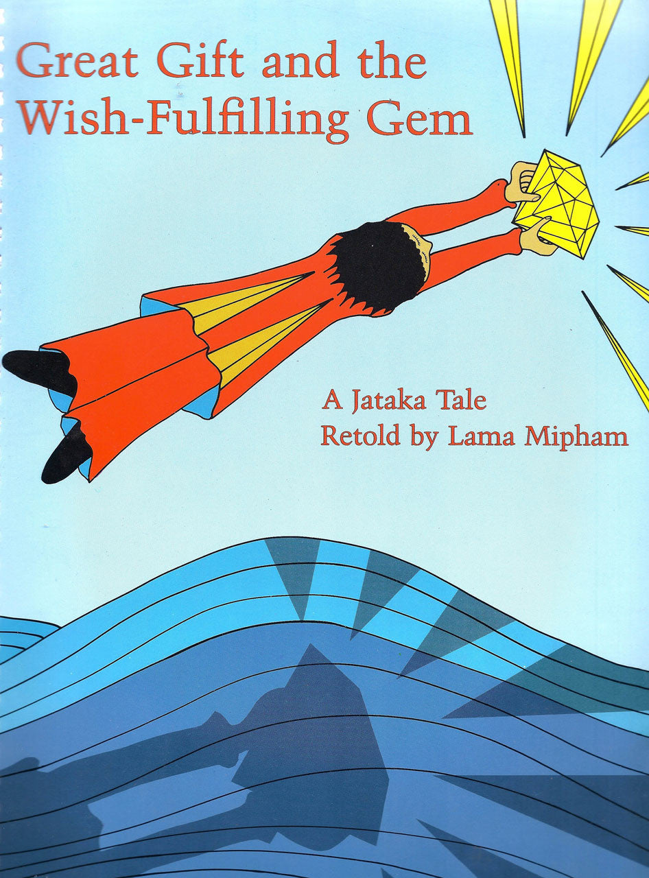 Great Gift and the Wish-Fulfilling Gem. A Jataka Tale, retold by Lama Mipham (Spiral Bound)