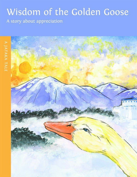 Wisdom of the Golden Goose: A story about appreciation. A Jataka Tale, illustrated by Sherri Nestorowich