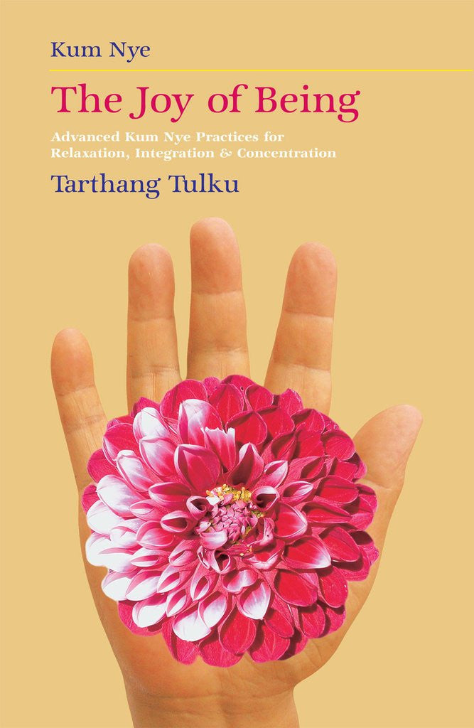 The Joy of Being: Advanced Kum Nye Practices for Relaxation, Integration & Concentration by Tarthang Tulku