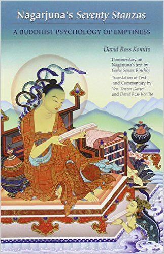 Nagarjuna's Seventy Stanzas: A Buddhist Psychology of Emptiness, Commentary on Nagarjuna's Text by Geshe Sonam Rinchen, translation and Commentary by Tenzin Dorjee and David Ross Komito