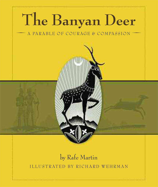 The Banyan Deer: A Parable of Courage & Compassion by Rafe Martin, illustrated by Richard Wehrman