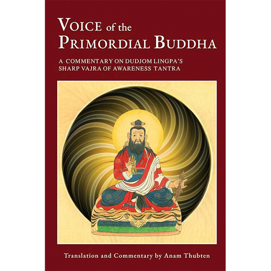 Voice of the Primordial Buddha: A Commentary on Dudjom Lingpa's Sharp Vajra of Awareness Tantra (hardcover)