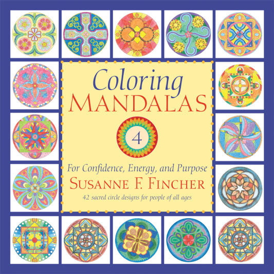 Coloring Mandalas 4: For Confidence, Energy, and Purpose by Susanne F. Fincher