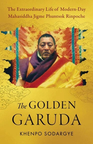 Golden Garuda: The Extraordinary Life of Modern-Day Mahasiddha Jigme Phuntsok Rinpoche (DISCOUNTED))
