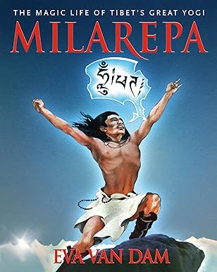 Milarepa:  The Magic Life of Tibet's Great Yogi by Eva Van Dam