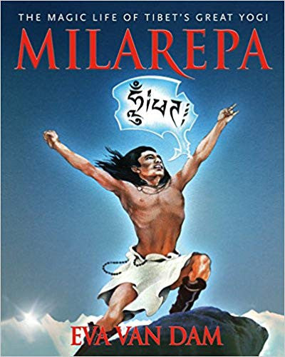 Milarepa: The Magic Life of Tibet's Great Yogi by Eva Van Dam