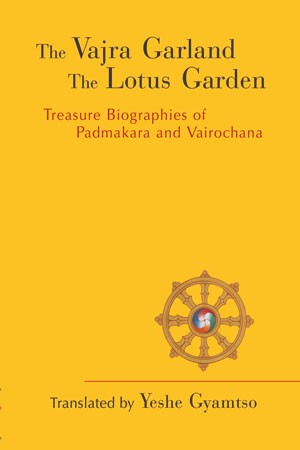 Vajra Garland and the Lotus Garden: Treasure Biographies of Padmakara and Vairocana