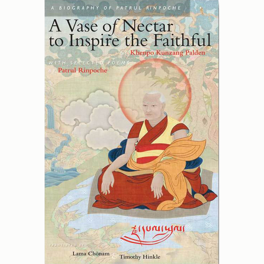 A Vase of Nectar to Inspire the Faithful- A Biography of Patrul Rinpoche