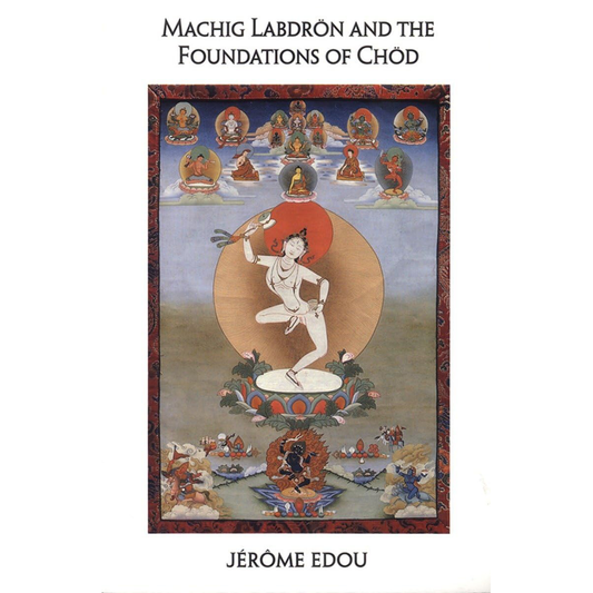 Machig Labdron and the Foundations of Chod