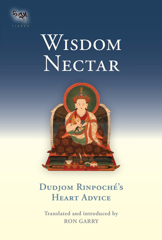 Wisdom Nectar: Dudjom Rinpoche's Heart Advice