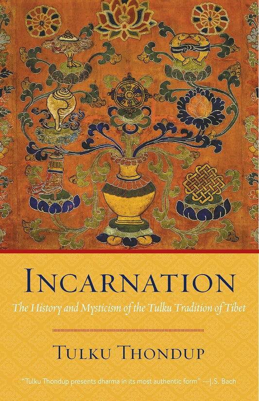 Incarnation: The History and Mysticism of the Tulku Tradition of Tibet by Tulku Thondup