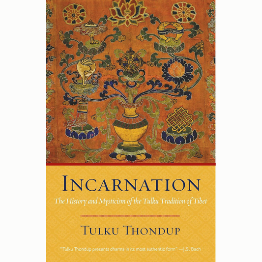 Incarnation: The History and Mysticism of the Tulku Tradition of Tibet by Tulku Thondup