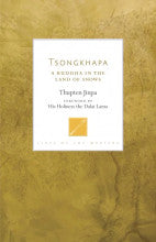 Tsongkhapa: A Buddha in the Land of the Snows