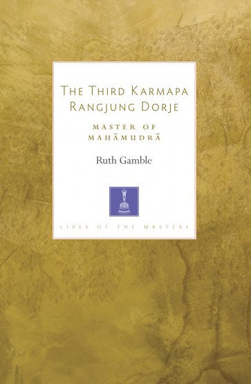 The Third Karmapa Rangjung Dorje: Master of Mahamudra