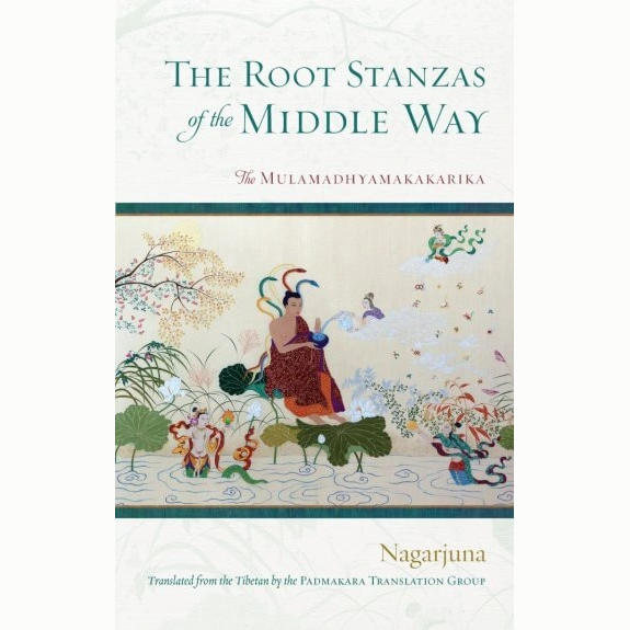 The Root Stanzas of the Middle Way: The Mulamadhyamakakarika (Pbk)