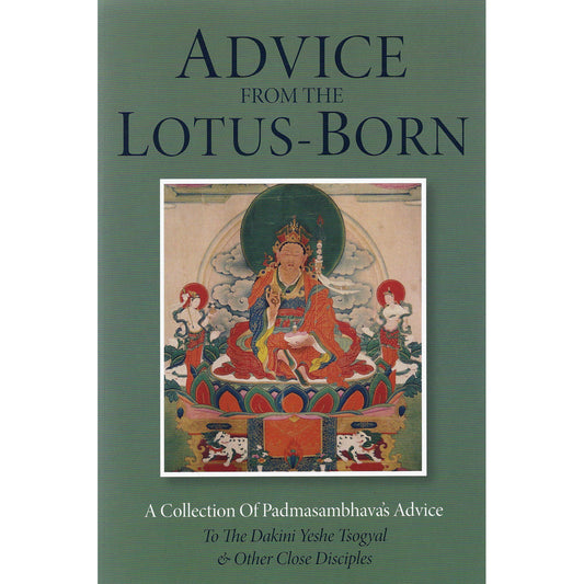 Advice from the Lotus-Born: A Collection of Padmasambhava's Advice to the Dakini Yeshe Tsogyal