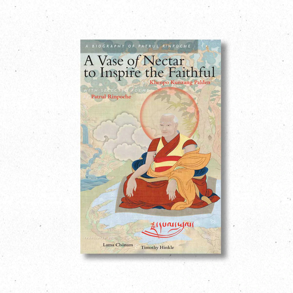 A Vase of Nectar to Inspire the Faithful- A Biography of Patrul Rinpoche