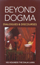 Beyond Dogma by His Holiness the Dalai Lama