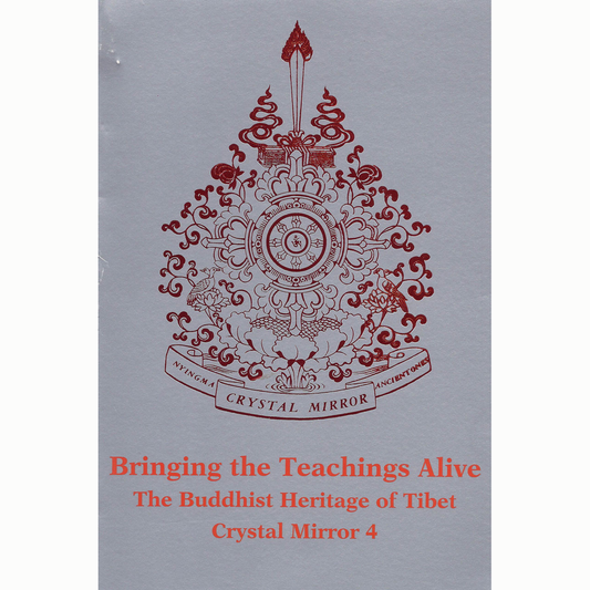 Crystal Mirror 4:  Bringing the Teachings Alive: The Buddhist Heritage of Tibet by Tarthang Tulku Rinpoche