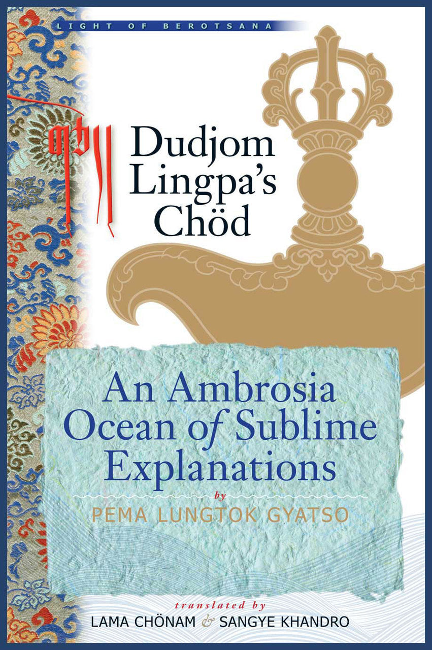 Dudjom Lingpa's Chöd:  An Ambrosia Ocean of Sublime Explanations