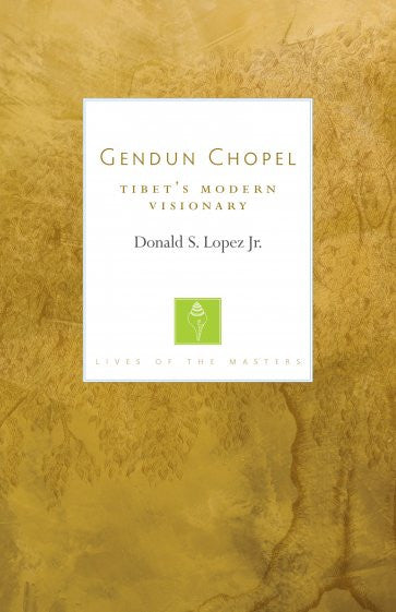 Gendun Chopel (Lives of the Masters Series)