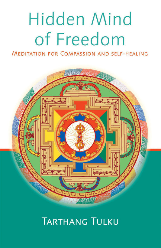 Hidden Mind of Freedom: Meditation for Compassion and Self-Healing by Tarthang Tulku
