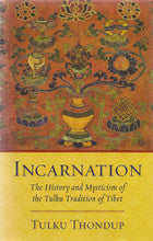 Incarnation: The History and Mysticism of the Tulku Tradition of Tibet by Tulku Thondup