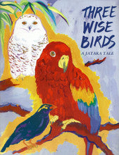 Three Wise Birds: A story about wisdom and leadership. A Jataka Tale, illustrated by Zohra Kalinkowitz
