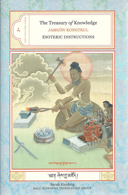 The Treasury of Knowledge: Book Eight, Part Four: Esoteric Instructions by Jamgon Kongtrul Lodro Taye, translated by Sarah Harding