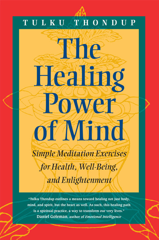 The Healing Power of Mind: Simple Meditation Exercises for Health, Well-Being, and Enlightenment by Tulku Thondup