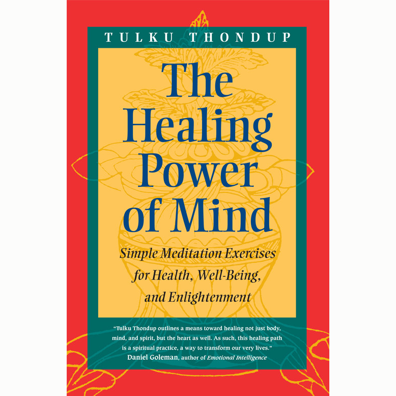 The Healing Power of Mind: Simple Meditation Exercises for Health, Well-Being, and Enlightenment by Tulku Thondup