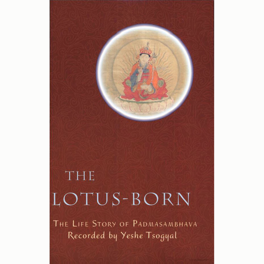 The Lotus-Born: The Life Story of Padmasambhava Recorded by Yeshe Tsogyal