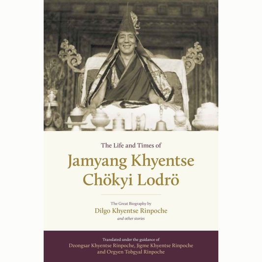 The Life and Times of Jamyang Khyentse Chokyi Lodro