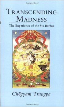 Transcending Madness - The Experience of the Six Bardos by Chogyam Trungpa