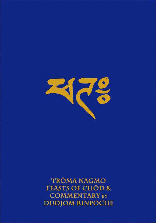 Troma Nagmo: Feasts of Chod & Commentary by Dudjom Rinpoche (Book 2)