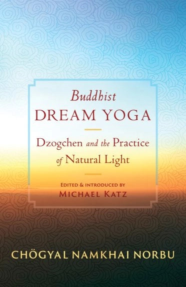 Buddhist Dream Yoga: Dzogchen and the Practice of Natural Light (DISCOUNTED)