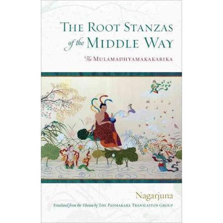 The Root Stanzas of the Middle Way: The Mulamadhyamakakarika