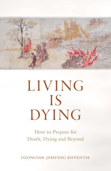 Living Is Dying by Dzongsar Jamyang Khyentse