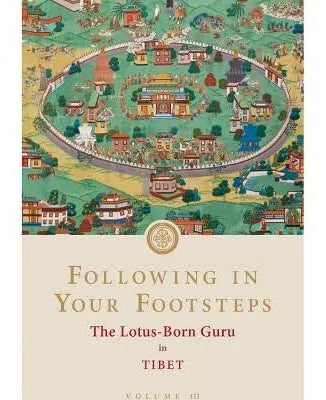 Following in Your Footsteps, Volume III: The Lotus-Born Guru in Tibet