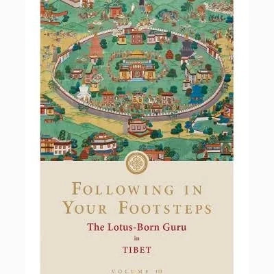 Following in Your Footsteps, Volume III: The Lotus-Born Guru in Tibet